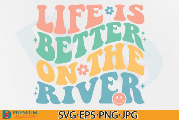 Life is Better on the River SVG: Graphics for T-Shirt Designs